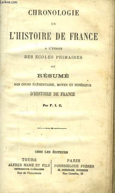 Chronologie de l'Histoire de France,  l'usage des Ecoles Primaires, ou Rsum des Cours lmentaire, moyen et suprieur d'Histoire de France.