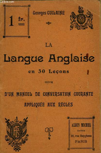 La Langue Anglaise en 30 leons, suivie d'un Manuel de Conversation courante applique aux rgles.