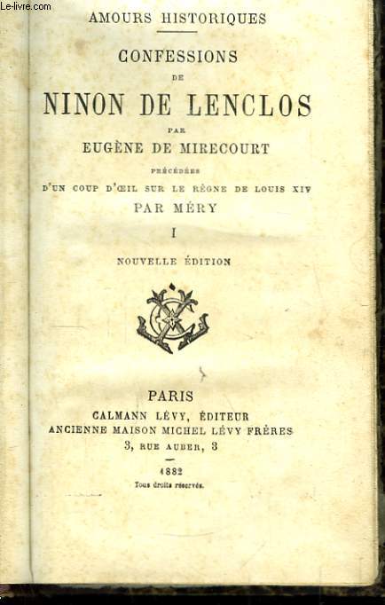 Confessions de Ninon de Lenclos, prcdes d'un Coup d'oeil sur le rgne de Louis XIV, par Mry. TOME 1