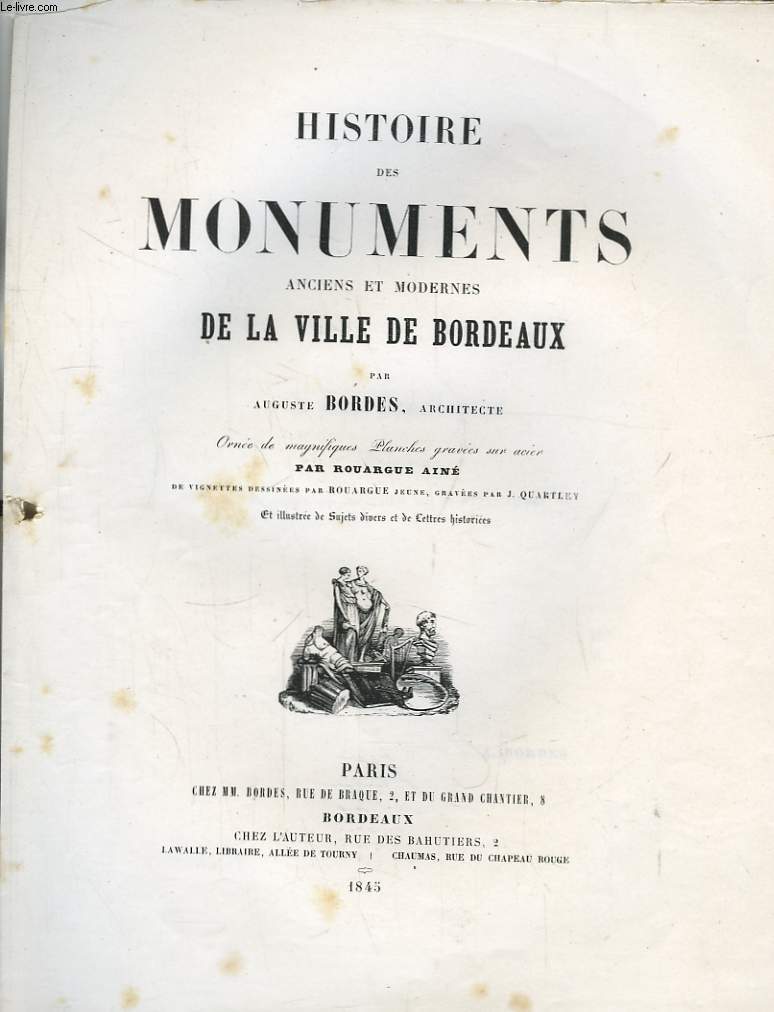 Histoire des Monuments anciens et modernes de la Ville de Bordeaux. En 2 TOMES