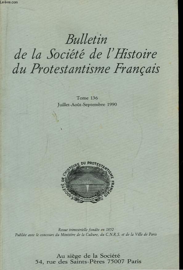 Bulletin de la Société de l'Histoire du Protestantisme Français. TOME 136 : Juillet - Août - Septembre 1990