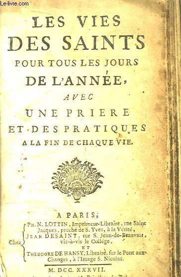 Les Vies des Saints pour tous les jours de l'Anne, avec une Prire et des Pratiques  la fin de chaque vie.