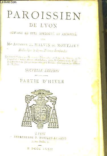 Paroissien de Lyon, suivant le Rite approuv et ordonn. Partie d'Hiver.