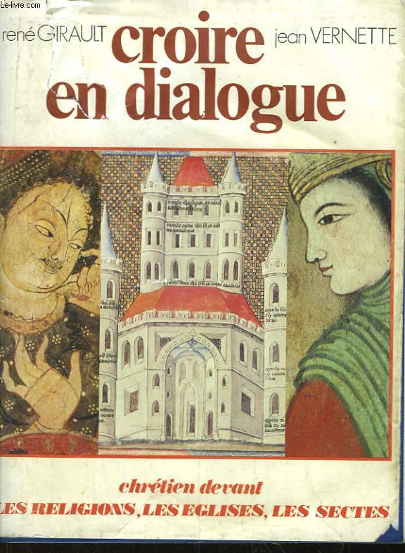 Croire en dialogue. Chrtien devant les Religions, les Eglises, les Sectes.