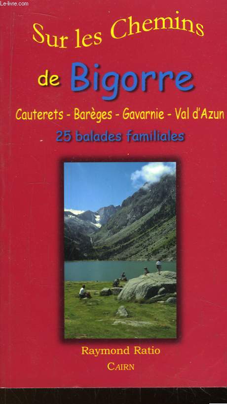 Sur les chemins de Bigorre, Cauterets, Barges, Gavarnie, Val d'Azun. 25 balades familiales.