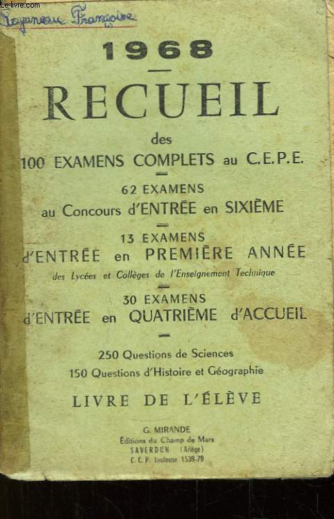 1968 - Recueil des 100 examens complets au CEPE - 62 examens au Concours d'entre en Sixime. 13 examens d'entre en Premire Anne. 30 examens d'entre en Quatrime d'Accueil. Livre de l'Elve.
