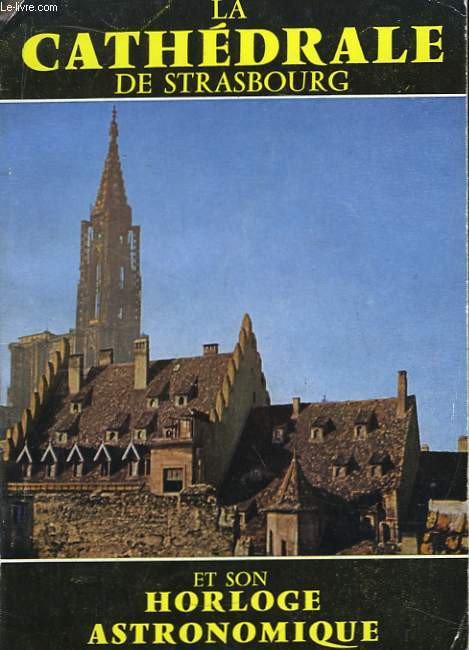 La Cathdrale de Strasbourg et l'Horloge Astronomique.