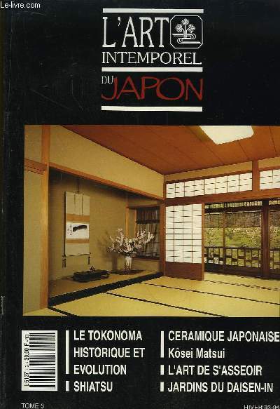 L'Art Intemporel du Japon n3 : Le Tokonoma : historique et volution. Shiatsu. Cramique Japonaise, Ksei Matsui. L'Art de s'asseoir. Jardin du Daisen-In. L'Art du Neriage.