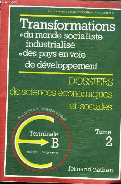 Dossiers de Sciences Economiques et Sociales. TOME 2 : Transformations du monde socialiste industrialis, des pays en voie de dveloppement. Terminale B