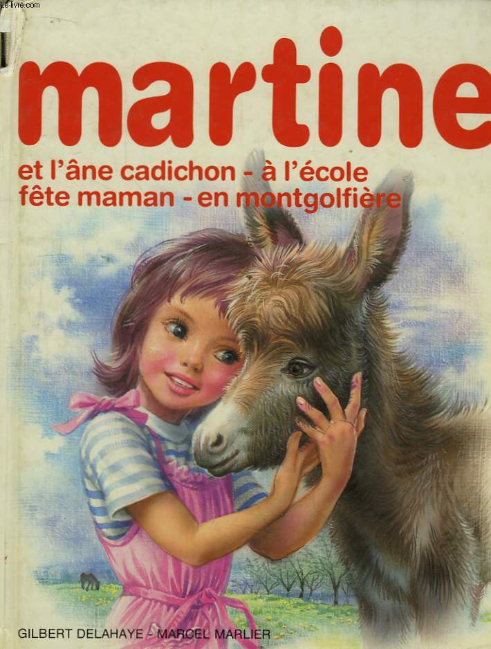4 histoires de Martine. Martine et l'ne Cadichon - Martine  l'Ecole - Martine fte maman. Martine en montgolfire.