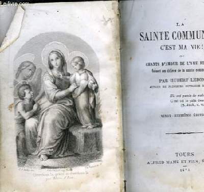 La Sainte Communion c'est ma vie ! ou Chants d'Amour de l'Ame Fervente faisant ses dlices de la sainte communion