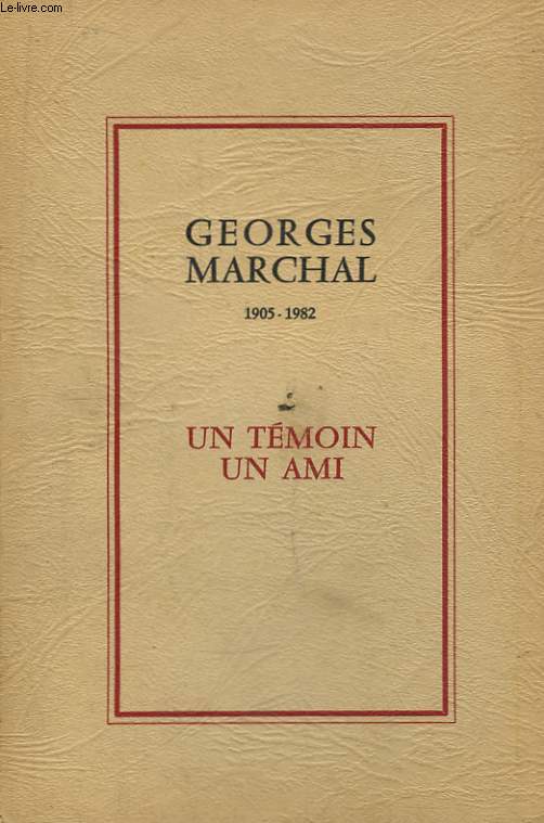 Georges Marchal (1905 - 1982). Un Tmoin. Un Ami.