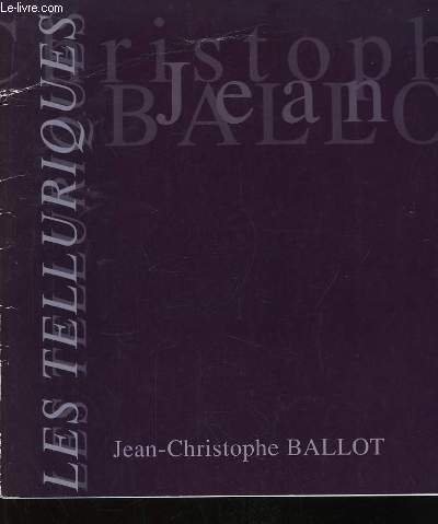 Les Telluriques, de Jean-Christophe Ballot.. Exposition du 11 mars au 10 avril 93