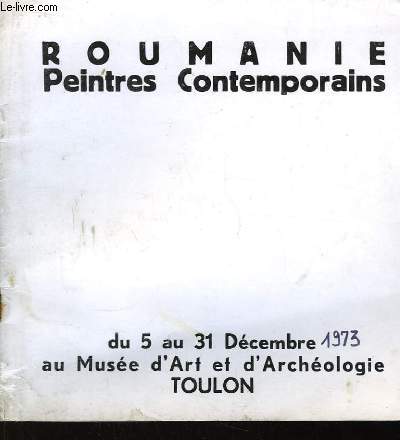 Roumanie. Peintres Contemporains. Exposition du 5 au 31 dcembre 1973, au Muse d'Art et d'Archologie de Toulon.