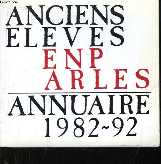 Anciens Elves ENP Arles. Annuaire des Anciens Elves E.N.P. / ARLES 1982 - 1992