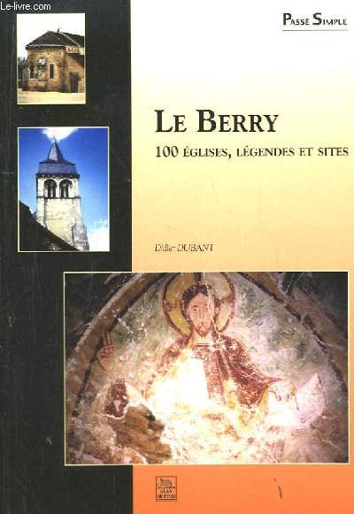 Le Berry. 100 glises, lgendes et sites.