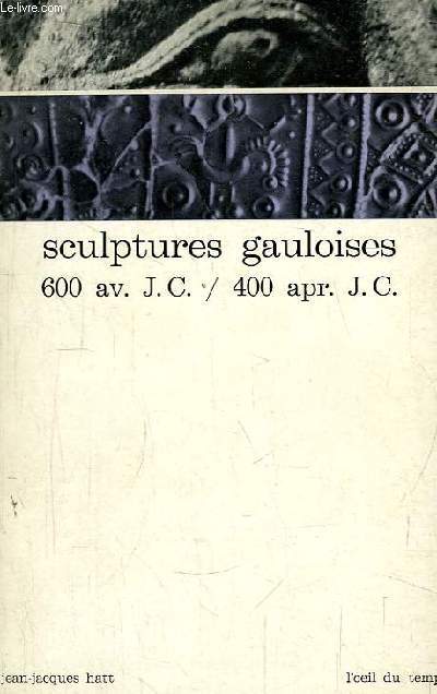 Sculptures Gauloises. 600 av. J.C. / 400 apr J.C.