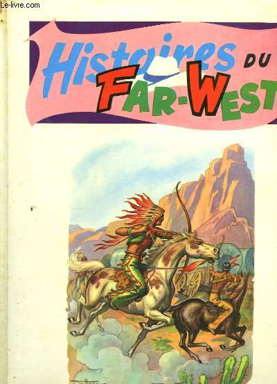 Histoires du Far-West : Bill la Flche contre El Condor. Bill la Flche et les Indiens. La Vengeance d'El Condor. Bill la Flche triomphe.