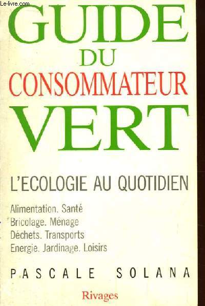 Guide du Consommateur vert. L'Ecologie au Quotidien.