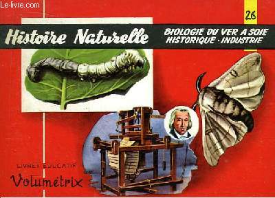 Livret Educatif Volumtrix N 26 : Histoire Naturelle. Biologie du Ver  Soie. Historique - Industrie.