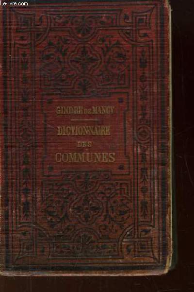 Dictionnaire, portatif et complet, des Communes de la France, de l'Algrie, et des autres colonies franaises, prcds de tableaux synoptiques.