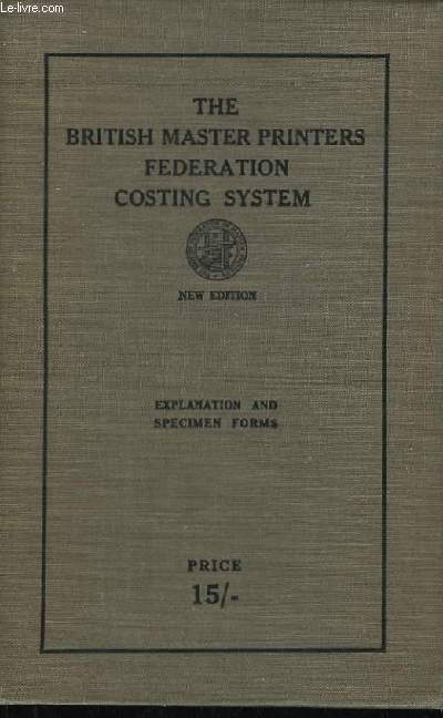 The British Master Printers Federation Costing System. Explanation and specimen forms.