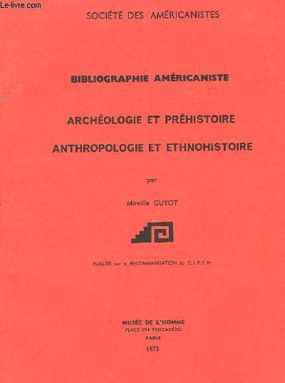 Bibliographie Amricaniste. Archologie et Prhitoire, Anthropologie et Ethnohistoire.