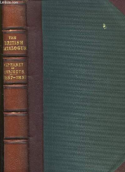 Index to the British Catalogue of Books, published during the years 1837 to 1857, inclusive.
