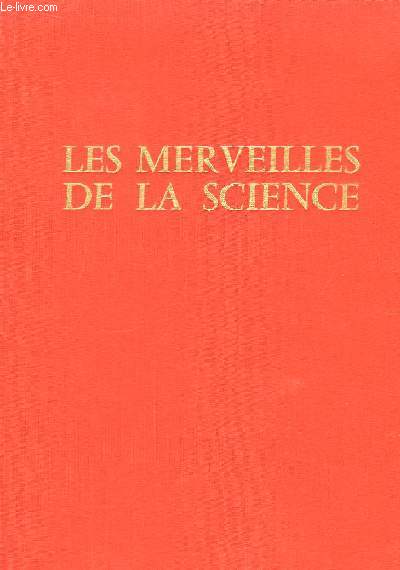 Les Merveilles de la Science. Dcouvertes rcentes et dfis passionnants lancs aux chercheurs.