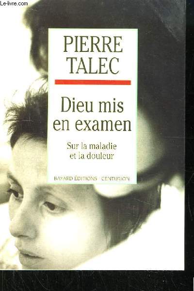 Dieu mis en examen. Sur la maladie et la douleur.