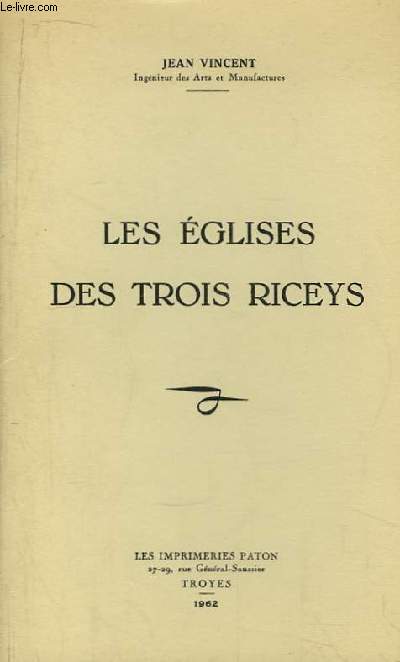 Les Eglises des Trois Riceys. Eglises de Ricey-Bas, Ricey-Haute-Rive, Ricey-Haut.