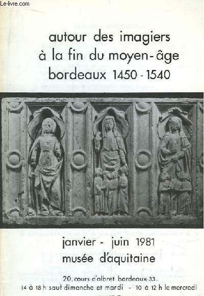 Autour des imagiers  la fin du Moyen-ge, Bordeaux 1450 - 1540. Janvier - Juin 1981, Muse d'Aquitaine. Guide de l'exposition