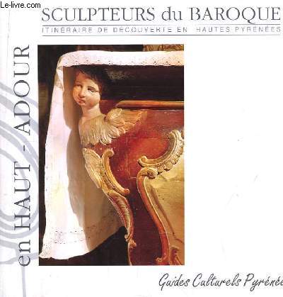 Sculpteurs du Baroque. Itinraire de dcouverte en Hautes-Pyrnes. Guides Culturels Pyrnens, en Haut-Adour.