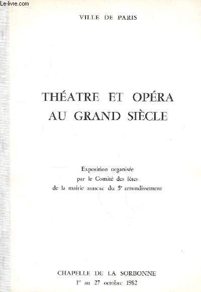 Thtre et Opra au grand sicle. Exposition du 1er au 27 octobre 1982,  la Chapelle de La Sorbonne