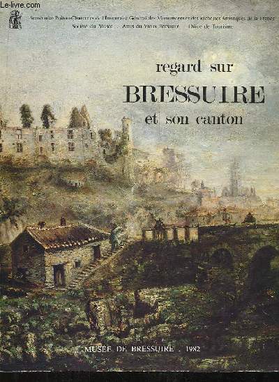 Regard du Bressuire et son canton. CVe catalogue d'exposition et d'inventaire gnral.