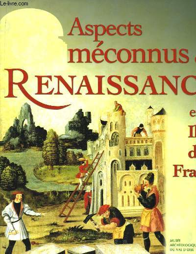 Aspects mconnus de la Renaissance en le-de-France.