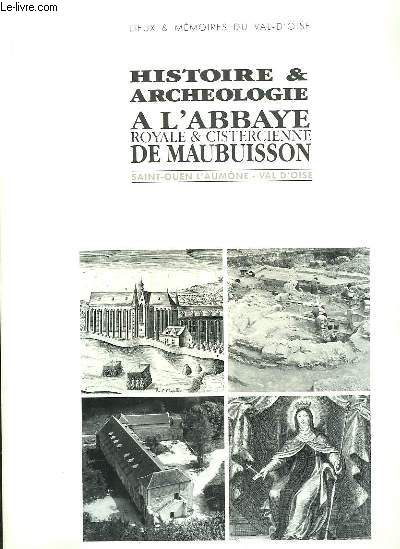 Histoire & Archologie  l'Abbaye Royale & Cistercienne de Maubuisson. Saint-Ouen l'Aumne - Val d'Oise.