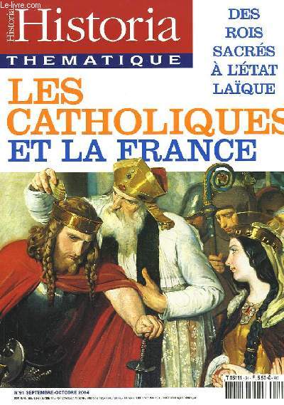 Historia Thmatique N91 : Les Catholiques et la France. Des rois sacrs  l'Etat Laque.
