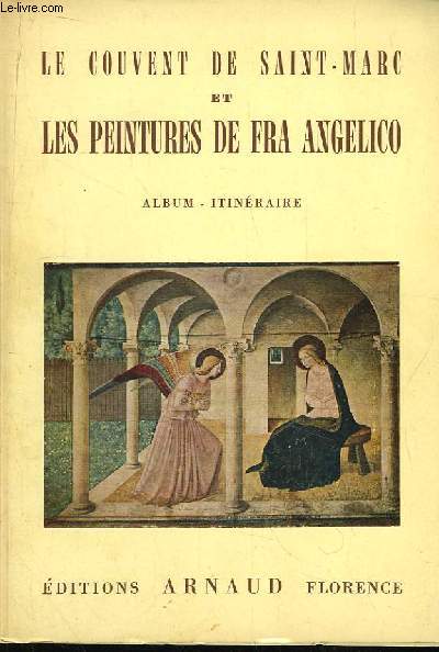 Le Couvent de Saint-Marc  Florence et les peintures de Fra Angelico. Album-Itinraire.
