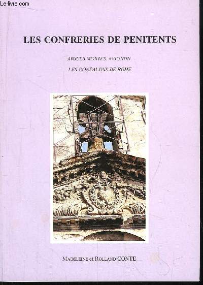 Les Confreries de Penitents. Aigues Mortes, Avignon, Les Gonfalons de Rome.