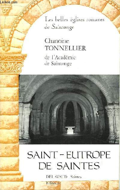 Saint-Eutrope des Saintes. Les belles glises romanes de Saintonge.