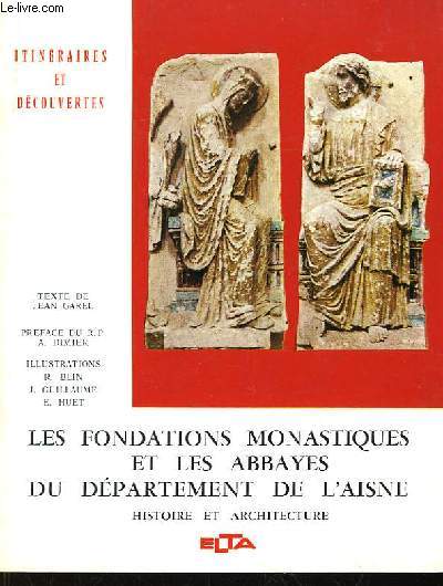 Les Fondations Monastiques et les Abbayes du Dpartement de l'Aisne. Histoire et Architecture.