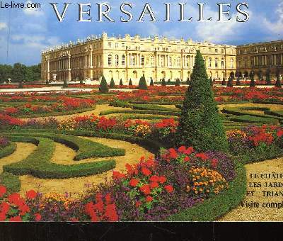 Versailles. Le Chteau, les jardins et Trianon. Visite complte.