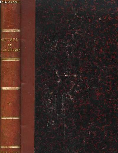 Oeuvres Compltes de Alfred de Musset. TOME 5 : La Confession d'un enfant du sicle. Oeuvres Posthumes.