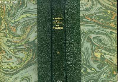 Oeuvres Compltes de Molire. TOME IV : L'amour Mdecin. Le Misanthrope. Le Mdecin malgr lui. Mlicerte. Le Sicilien. Les Ftes de Versailles.