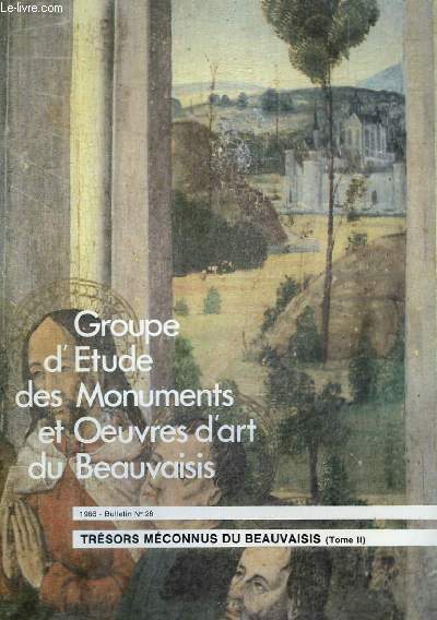 Trésors Méconnus du Beauvaisis (Tome II). Bulletin N°26, du Groupe d'Etude des Monuments et Oeuvres d'Art du Beauvaisis.