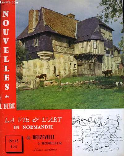 Nouvelles de l'Eure. La Vie et l'Art en Normandie N 13 : De Beuzeville  Honfleur ... L'Eure Maritime.