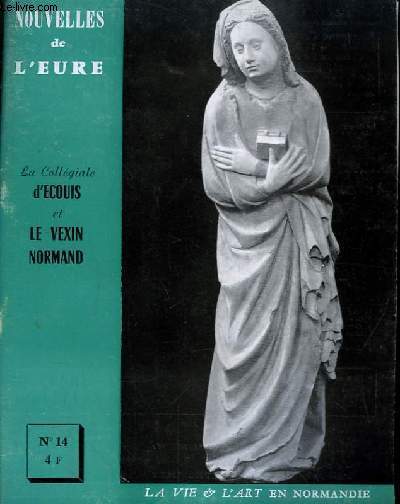 Nouvelles de l'Eure. La Vie et l'Art en Normandie N 14 : La Collgiale d'Ecouis et le Vexin Normand.
