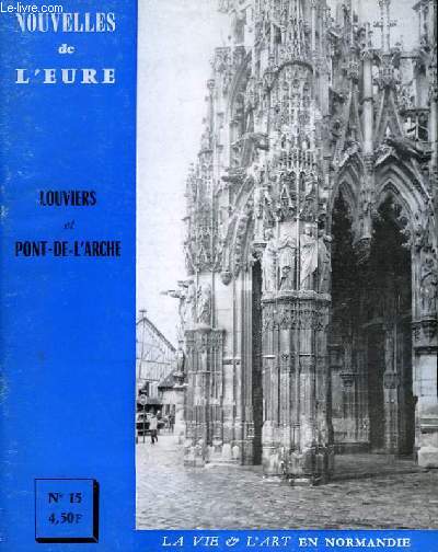 Nouvelles de l'Eure. La Vie et l'Art en Normandie N 15 : Louviers et Pont-de-l'Arche.