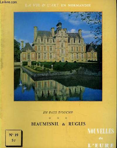 Nouvelles de l'Eure. La Vie et l'Art en Normandie N 19 : En Pays d'Ouche. Beaumesnil & Rugles.
